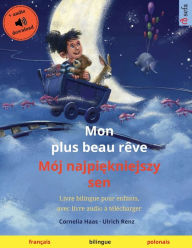 Title: Mon plus beau rï¿½ve - Mï¿½j najpiękniejszy sen (franï¿½ais - polonais): Livre bilingue pour enfants, avec livre audio ï¿½ tï¿½lï¿½charger, Author: Cornelia Haas