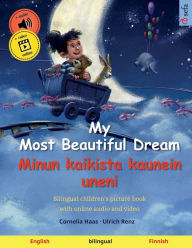 Title: My Most Beautiful Dream - Minun kaikista kaunein uneni (English - Finnish): Bilingual children's picture book with online audio and video, Author: Cornelia Haas