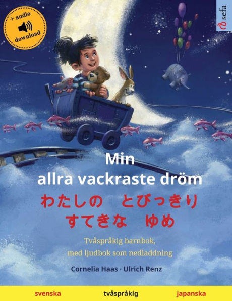 Min allra vackraste drï¿½m - わたしの　とびっきり　すてきな　ゆめ (svenska - japanska): Tvï¿½sprï¿½kig barnbok, med ljudbok som nedladdning