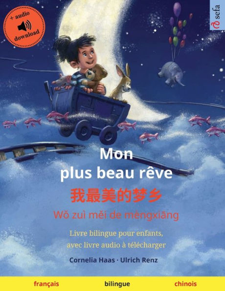 Mon plus beau rï¿½ve - 我最美的梦乡 (franï¿½ais - chinois): Livre bilingue pour enfants, avec livre audio ï¿½ tï¿½lï¿½charger