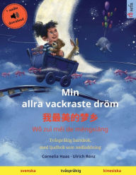 Title: Min allra vackraste drï¿½m - 我最美的梦乡 (svenska - kinesiska): Tvï¿½sprï¿½kig barnbok, med ljudbok som nedladdning, Author: Cornelia Haas