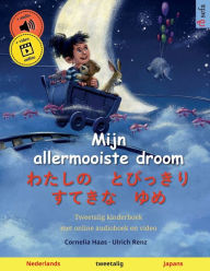Title: Mijn allermooiste droom - わたしの　とびっきり　すてきな　ゆめ (Nederlands - Japans), Author: Cornelia Haas