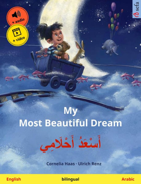 My Most Beautiful Dream - ???????? ?????????? (English - Arabic): Bilingual children's picture book, with online audio and video