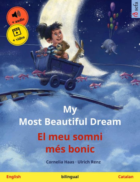 My Most Beautiful Dream - El meu somni més bonic (English - Catalan): Bilingual children's picture book, with online audio and video