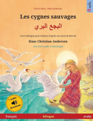 Title: Les cygnes sauvages - البجع البري (franï¿½ais - arabe): Livre bilingue pour enfants d'aprï¿½s un conte de fï¿½es de Hans Christian Andersen, avec livre audio ï¿½ tï¿½lï¿½charger, Author: Ulrich Renz