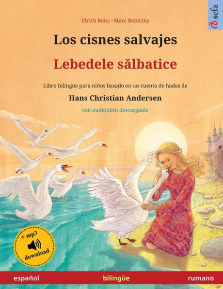 Los cisnes salvajes - Lebedele salbatice (español - rumano): Libro bilingüe para niños basado en un cuento de hadas de Hans Christian Andersen, con audiolibro descargable