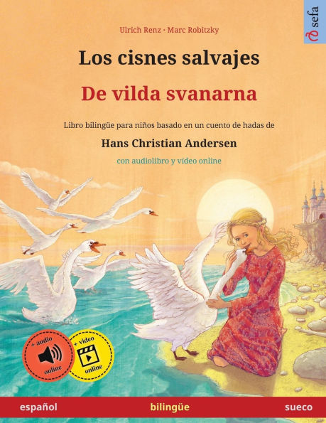 Los cisnes salvajes - De vilda svanarna (espaï¿½ol - sueco): Libro bilingï¿½e para niï¿½os basado en un cuento de hadas de Hans Christian Andersen, con audiolibro online