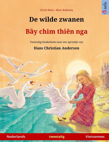 De wilde zwanen - B?y chim thiên nga (Nederlands - Vietnamees): Tweetalig kinderboek naar een sprookje van Hans Christian Andersen