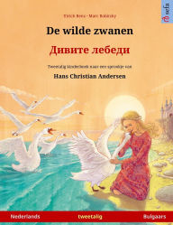 Title: De wilde zwanen - Дивите лебеди (Nederlands - Bulgaars): Tweetalig kinderboek naar een sprookje van Hans Christian Andersen, Author: Ulrich Renz