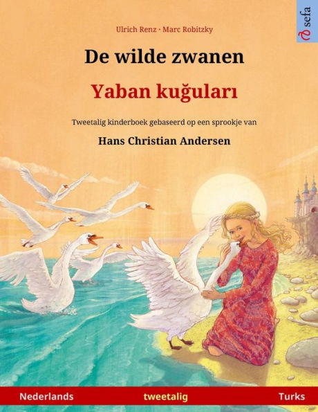 De wilde zwanen - Yaban kuğuları (Nederlands - Turks): Tweetalig kinderboek naar een sprookje van Hans Christian Andersen