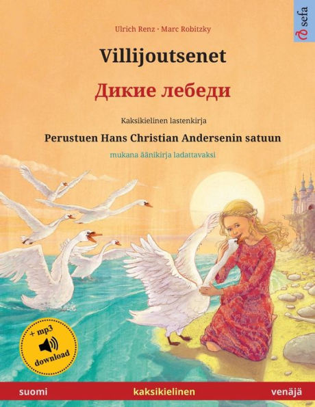 Villijoutsenet - Дикие лебеди (suomi - venï¿½jï¿½): Kaksikielinen lastenkirja perustuen Hans Christian Andersenin satuun, mukana ï¿½ï¿½nikirja ladattavaksi