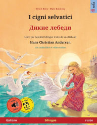 Title: I cigni selvatici - Дикие лебеди (italiano - russo): Libro per bambini bilingue tratto da una fiaba di Hans Christian Andersen, con audiolibro online, Author: Ulrich Renz