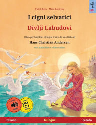 Title: I cigni selvatici - Divlji Labudovi (italiano - croato): Libro per bambini bilingue tratto da una fiaba di Hans Christian Andersen, con audiolibro online, Author: Ulrich Renz