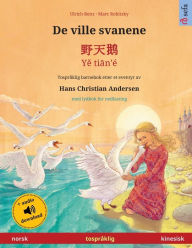 Title: De ville svanene - 野天鹅 - Yě tiān'ï¿½ (norsk - kinesisk): Tosprï¿½klig barnebok etter et eventyr av Hans Christian Andersen, med lydbok for nedlasting, Author: Ulrich Renz