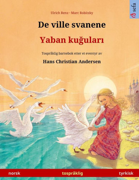 De ville svanene - Yaban kuğuları (norsk - tyrkisk): Tosprï¿½klig barnebok etter et eventyr av Hans Christian Andersen