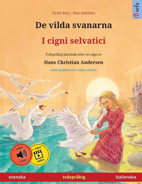 De vilda svanarna - I cigni selvatici (svenska - italienska): Tvï¿½sprï¿½kig barnbok efter en saga av Hans Christian Andersen, med ljudbok online