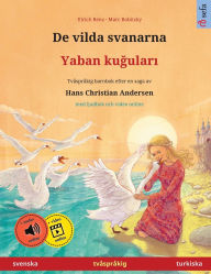 Title: De vilda svanarna - Yaban kuğuları (svenska - turkiska): Tvï¿½sprï¿½kig barnbok efter en saga av Hans Christian Andersen, med ljudbok online, Author: Ulrich Renz