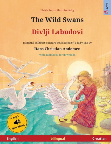 The Wild Swans - Divlji Labudovi (English - Croatian): Bilingual children's book based on a fairy tale by Hans Christian Andersen, with audiobook for download