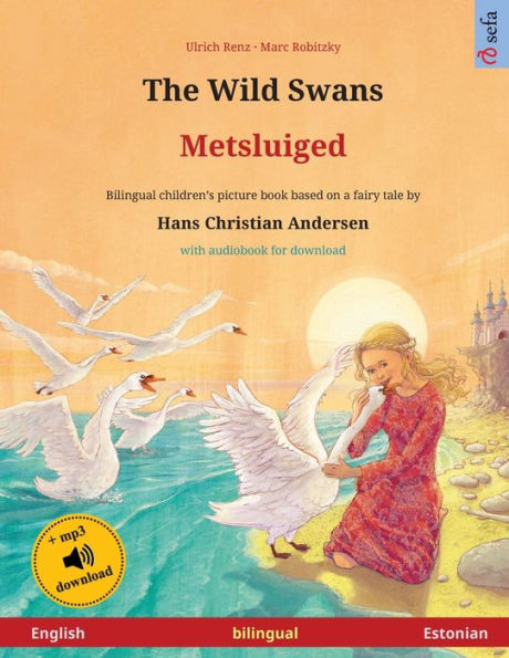 The Wild Swans - Metsluiged (English - Estonian): Bilingual children's book based on a fairy tale by Hans Christian Andersen, with audiobook for download