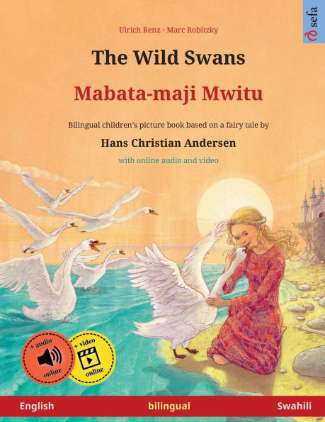 The Wild Swans - Mabata-maji mwitu (English Swahili): Bilingual children's book based on a fairy tale by Hans Christian Andersen, with online audio and video