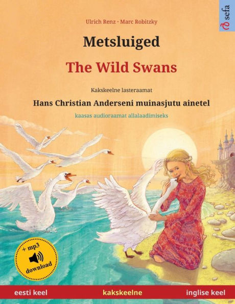 Metsluiged - The Wild Swans (eesti keel - inglise keel): Kakskeelne lasteraamat, Hans Christian Anderseni muinasjutu ainetel, kaasas audioraamat allalaadimiseks
