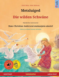 Title: Metsluiged - Die wilden Schwï¿½ne (eesti keel - saksa keel): Kakskeelne lasteraamat, Hans Christian Anderseni muinasjutu ainetel, ï¿½ï¿½nen ja videon kanssa verkossa, Author: Ulrich Renz