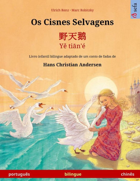 Os Cisnes Selvagens - ??? - Ye tian'é (português - chinês): Livro infantil bilingue adaptado de um conto de fadas de Hans Christian Andersen