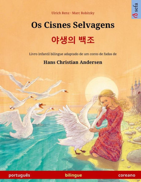 Os Cisnes Selvagens - 야생의 백조 (portuguï¿½s - coreano): Livro infantil bilingue adaptado de um conto de fadas de Hans Christian Andersen