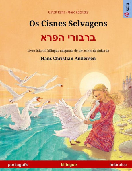 Os Cisnes Selvagens - ברבורי הפרא (portuguï¿½s - hebraico): Livro infantil bilingue adaptado de um conto de fadas de Hans Christian Andersen