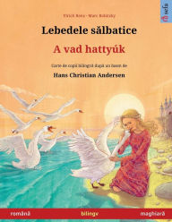 Title: Lebedele sălbatice - A vad hattyï¿½k (romï¿½nă - maghiară), Author: Ulrich Renz