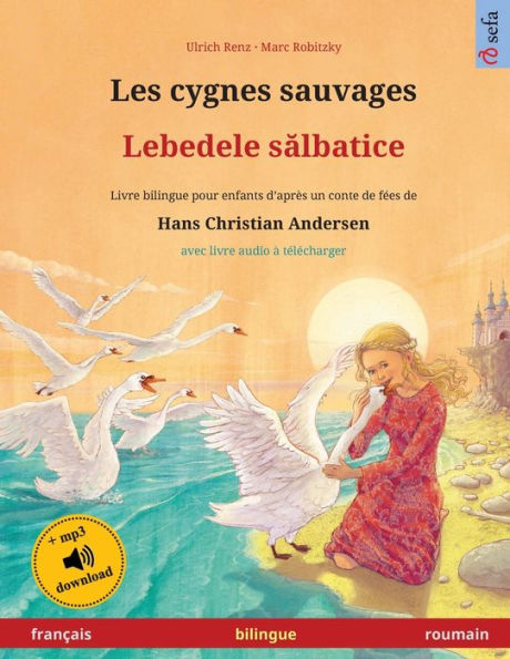 Les cygnes sauvages - Lebedele sălbatice (franï¿½ais - roumain): Livre bilingue pour enfants d'aprï¿½s un conte de fï¿½es de Hans Christian Andersen, avec livre audio ï¿½ tï¿½lï¿½charger