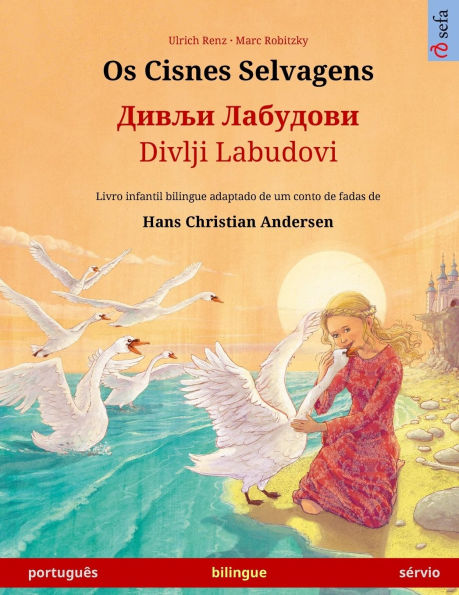 Os Cisnes Selvagens - Дивљи Лабудови / Divlji Labudovi (portuguï¿½s - sï¿½rvio): Livro infantil bilingue adaptado de um conto de fadas de Hans Christian Andersen
