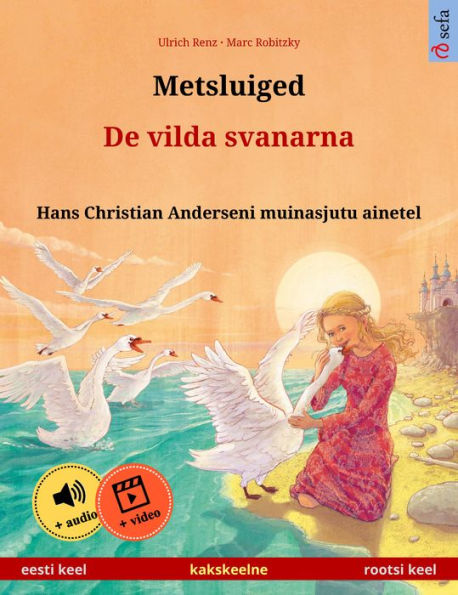 Metsluiged - De vilda svanarna (eesti keel - rootsi keel): Kakskeelne lasteraamat, Hans Christian Anderseni muinasjutu ainetel, äänen ja videon kanssa verkossa