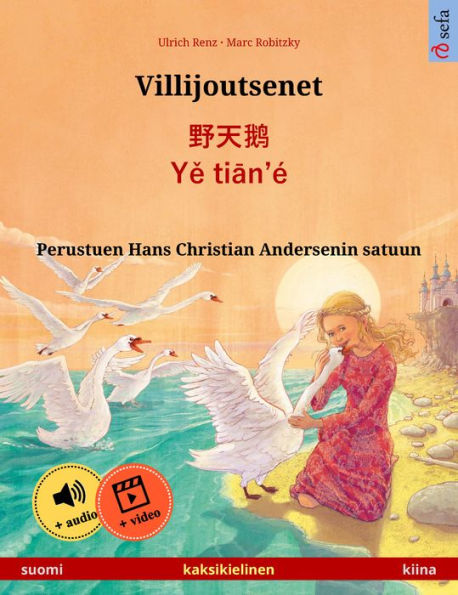 Villijoutsenet - ??? · Ye tian'é (suomi - kiina): Kaksikielinen lastenkirja perustuen Hans Christian Andersenin satuun, äänikirja ja video saatavilla verkossa