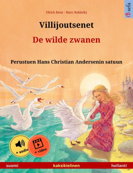 Villijoutsenet - De wilde zwanen (suomi - hollanti): Kaksikielinen lastenkirja perustuen Hans Christian Andersenin satuun, äänikirja ja video saatavilla verkossa