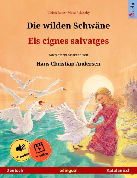 Die wilden Schwäne - Els cignes salvatges (Deutsch - Katalanisch): Zweisprachiges Kinderbuch nach einem Märchen von Hans Christian Andersen, mit Hörbuch und Video online