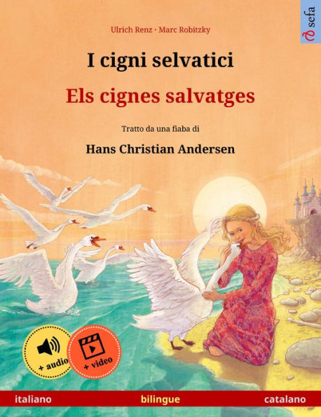 I cigni selvatici - Els cignes salvatges (italiano - catalano): Libro per bambini bilingue tratto da una fiaba di Hans Christian Andersen, con audiolibro e video online