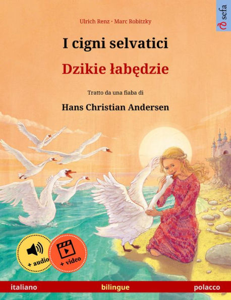 I cigni selvatici - Dzikie labedzie (italiano - polacco): Libro per bambini bilingue tratto da una fiaba di Hans Christian Andersen, con audiolibro e video online