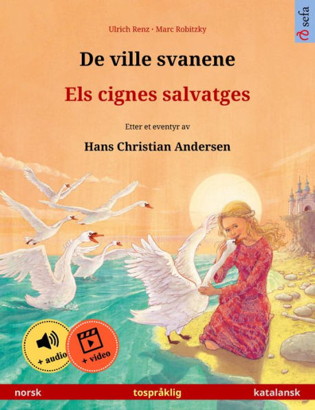 De ville svanene - Els cignes salvatges (norsk - katalansk): Tospråklig barnebok etter et eventyr av Hans Christian Andersen, med online lydbok og video