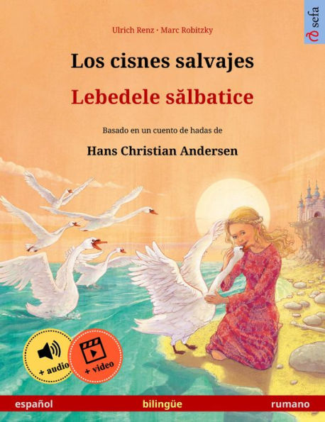 Los cisnes salvajes - Lebedele salbatice (español - rumano): Libro bilingüe para niños basado en un cuento de hadas de Hans Christian Andersen, con audiolibro y vídeo online