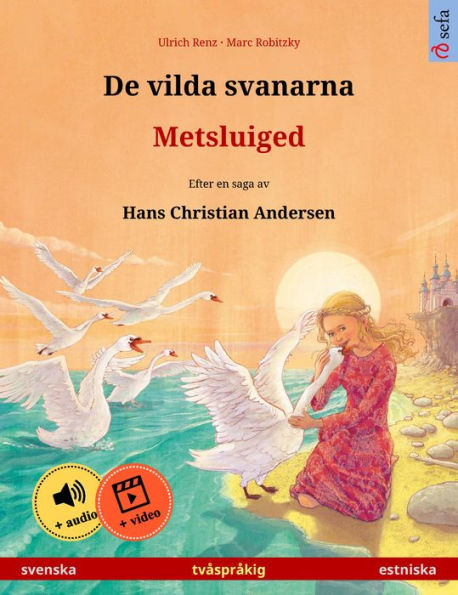 De vilda svanarna - Metsluiged (svenska - estniska): Tvåspråkig barnbok efter en saga av Hans Christian Andersen, med ljudbok och video online
