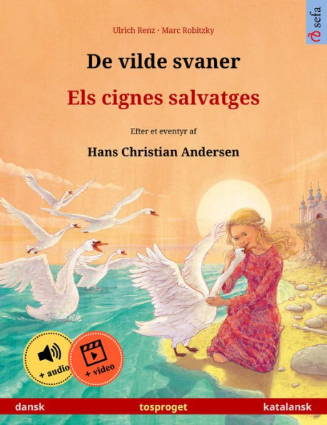 De vilde svaner - Els cignes salvatges (dansk - katalansk): Tosproget børnebog efter et eventyr af Hans Christian Andersen, med online lydbog og video