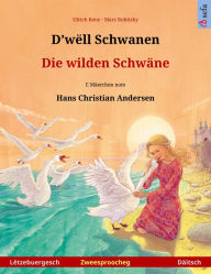 Title: D'wëll Schwanen - Die wilden Schwäne (Lëtzebuergesch - Däitsch): Zweesproochegt Kannerbuch no engem Mäerche vum Hans Christian Andersen, Author: Ulrich Renz