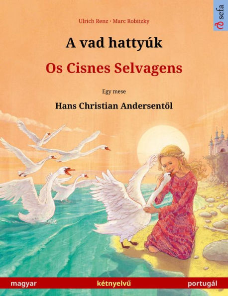 A vad hattyúk - Os Cisnes Selvagens (magyar - portugál): Kétnyelvu gyermekkönyv Hans Christian Andersen meséje nyomán