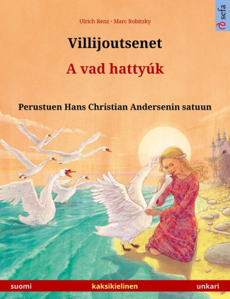 Villijoutsenet - A vad hattyúk (suomi - unkari): Kaksikielinen lastenkirja perustuen Hans Christian Andersenin satuun