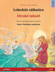 Title: Lebedele sălbatice - Divokï¿½ labutě (romï¿½nă - cehă), Author: Ulrich Renz
