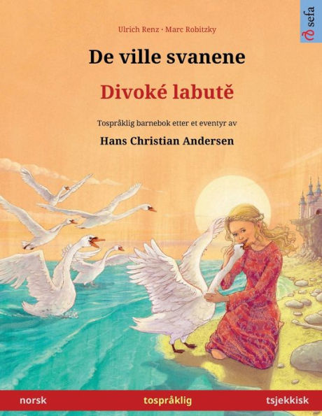 De ville svanene - Divokï¿½ labutě (norsk - tsjekkisk): Tosprï¿½klig barnebok etter et eventyr av Hans Christian Andersen, med online lydbok og video