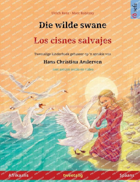 Die wilde swane - Los cisnes salvajes (Afrikaans - Spaans): Tweetalige kinderboek gebaseer op 'n sprokie van Hans Christian Andersen, met aanlyn oudio en video