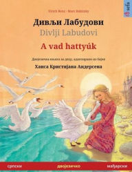 Title: Дивљи Лабудови / Divlji Labudovi - A vad hattyï¿½k (српски - мађарски): Дво, Author: Ulrich Renz