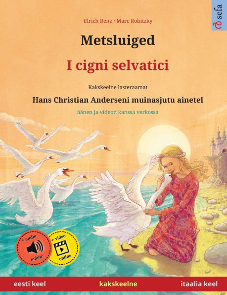 Metsluiged - I cigni selvatici (eesti keel - itaalia keel): Kakskeelne lasteraamat, Hans Christian Anderseni muinasjutu ainetel, online-ï¿½ï¿½nikirjan kanssa